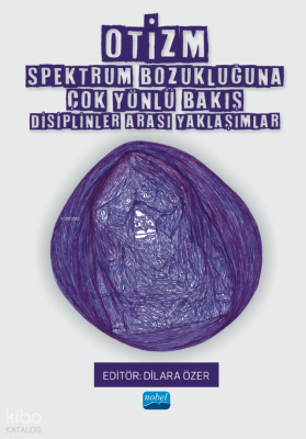 Otizm Spektrum Bozukluğuna Çok Yönlü Bakış;Disiplinler Arası Yaklaşımlar