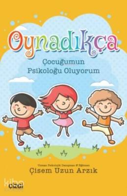 Oynadıkça; Çocuğumun Psikoloğu Oluyorum