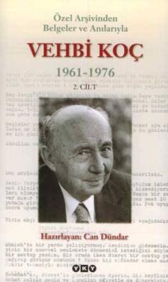 Özel Arşivinden Belgeler ve Anılarıyla Vehbi Koç 1961-1976 (2. Cilt)