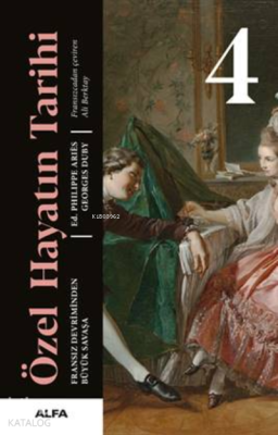 Özel Hayatın Tarihi 4 - Ciltli;Fransız Devriminden Büyük Savaşa