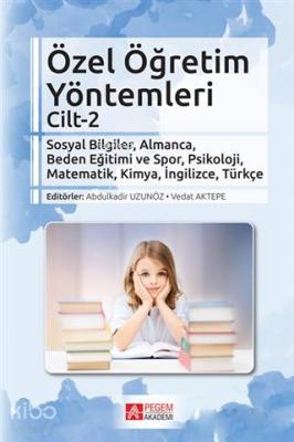 Özel Öğretim Yöntemleri Cilt 2; Sosyal Bilgiler, Almanca, Beden Eğitimi ve Spor, Psikoloji, Matematik, Kimya, İngilizce, Türkçe