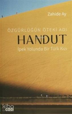 Özgürlüğün Öteki Adı: Handut İpek Yolunda Bir Türk Kızı; İpek Yolunda Bir Türk Kızı