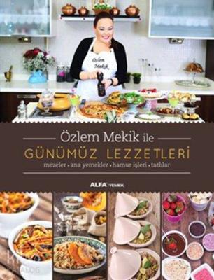 Özlem Mekik ile Günümüz Lezzetleri (Fleksi Kapak); Mezeler - Ana Yemekler - Hamur İşleri - Tatlılar