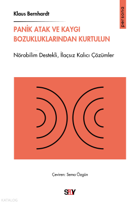 Panik Atak ve Kaygı Bozukluklarından Kurtulun;Nörobilim Destekli,İlaçsız Kalıcı Çözümler