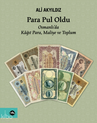 Para Pul Oldu;Osmanlı’da Kâğıt Para, Maliye ve Toplum