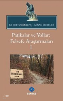 Patikalar ve Yollar: Felsefe Araştırmaları 1 Kurtul Gülenç