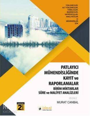 Patlayıcı Mühendisliği Uygulamalarında Kayıt ve Raporlamalar; Birim Miktarlar, Süre ve Maliyet Analizleri