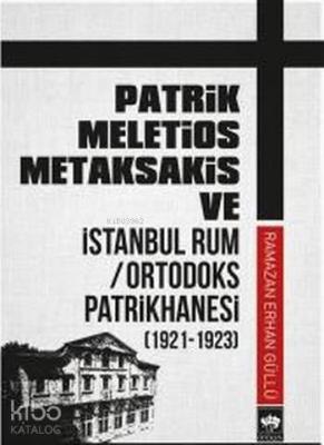 Patrik Meletios Metaksakis ve İstanbul Rum Ortadoks Patrikhanesi; 1921-1923