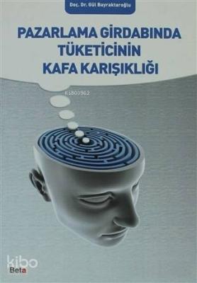 Pazarlama Girdabında Tüketicinin Kafa Karışıklığı