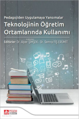 Pedagojiden Uygulamaya Yansımalar Teknolojinin Öğretim Ortamlarında Kullanımı