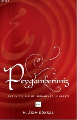 Peygamberimiz; Aşk'ın Diliyle Hz. Muhammed'in Hayatı