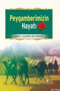 Peygamberimizin Hayatı Ebu`l Hasan Ali En-Nedvi