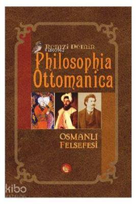 Philosophia Ottomanica - Osmanlı Felsefesi; Üç Cilt Birleştirilmiş Yeni Baskı