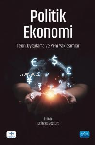 Politik Ekonomi;Teori, Uygulama ve Yeni Yaklaşımlar İlyas Bozkurt