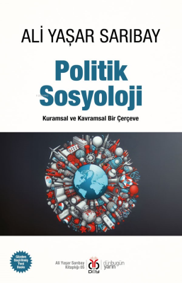 Politik Sosyoloji;Kuramsal ve Kavramsal Bir Çerçeve Ali Yaşar Sarıbay