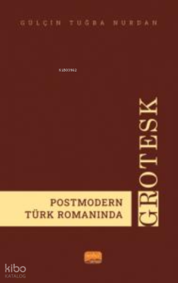 Postmodern Türk Romanında Grotesk Gülçin Tuğba Nurdan