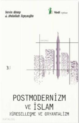 Postmodernizm ve İslam Küreselleşme ve Oryantalizm