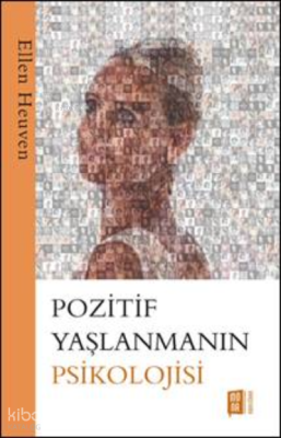 Pozitif Yaşlanmanın Psikolojisi Ellen Heuven