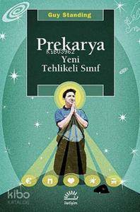 Prekarya - Yeni Tehlikeli Sınıf