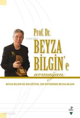 Prof. Dr. Beyza Bilgin'e Armağan Beyza Bilgin'de Din Eğitimi Din Eğitiminde Beyza Bilgin