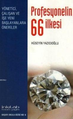 Profesyonelin 66 İlkesi; Yönetici, Çalışan ve İşe Yeni Başlayanlara Öneriler