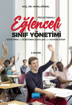 Proje Tabanlı Eğlenceli Sınıf Yönetimi ;Öğretmen ve Öğretmen Adayları İçin Kaynak Kitap