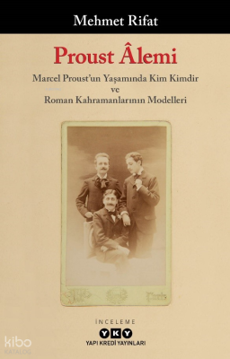 Proust Âlemi - Marcel Proust'un Yaşamında Kim Kimdir Ve Roman Kahraman