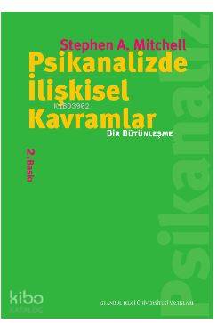 Psikanalizde İlişkisel Kavramlar; Bir Bütünleşme