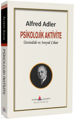 Psikolojik Aktivite;Üstünlük ve Sosyal Çıkar Alfred Adler