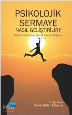 Psikolojik Sermaye Nasıl Geliştirilir?; Daha Pozitif Olmaya Yönelik Ampirik Bulgular