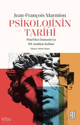 Psikolojinin Tarihi;Pinel’den Damasio’ya 101 Anahtar Kelime