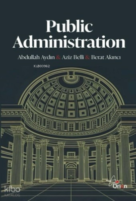 Public Administration;Theory - Practice - Change Abdullah Aydın