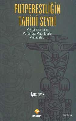 Putperestliğin Tarihi Seyri; Peyagmberimizin Putperest Müşriklerle Mücadelesi
