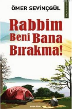 Rabbim Beni Bana Bırakma Ömer Sevinçgül