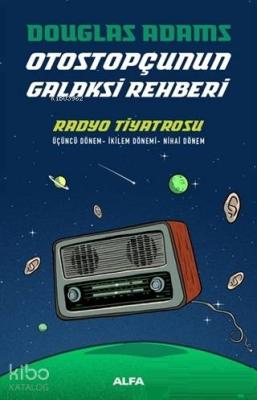 Radyo Tiyatrosu - Otostopçunun Galaksi Rehberi Üçüncü Dönem - İkilem Dönemi - Nihai Dönem