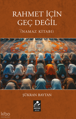Rahmet İçin Geç Değil (Namaz Kitabı)