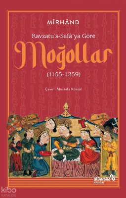 Ravzatu’s-Safa’ya Göre Moğollar (1155-1259)