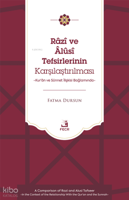 Râzî ve Âlûsî Tefsirlerinin Karşılaştırılması;Kur’ân ve Sünnet İlişkisi Bağlamında