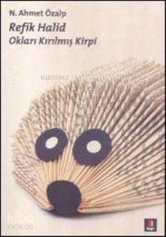 Refik Halid; Okları Kırılmış Kirpi