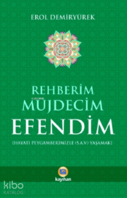 Rehberim Müjdecim Efendim ;Hayatı Peygamberimizle (S.A.V) Yaşamak