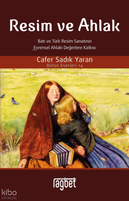 Resim ve Ahlak;(Batı ve Türk Resim Sanatının Evrensel Ahlaki Değerlere Katkısı)