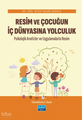 Resim Ve Çocuğun İç Dünyasına Yolculuk Psikolojik Analizler ve Uygulamalarla Resim
