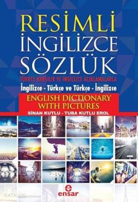 Resimli İngilizce Sözlük; Türkçe Karşılık ve Açıklamalarla (İngilizce - Türkçe ve Türkçe - İngilizce)