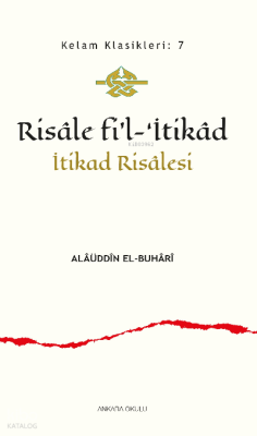Risâle fi’l-‘İtikâd;İtikad Risâlesi Alâüddîn el-Buhârî