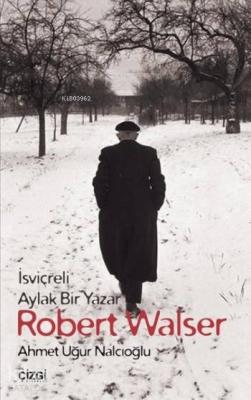 Robert Walser; İsviçreli Aylak Bir Yazar