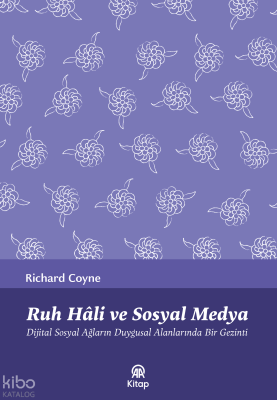 Ruh Hâli Ve Sosyal Medya;Dijital Sosyal Ağların Duygusal Alanlarında Bir Gezinti