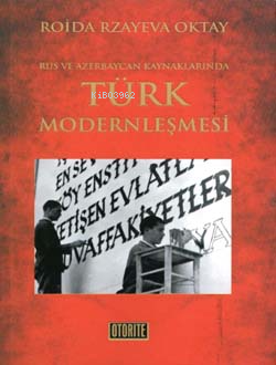 Rus ve Azerbaycan Kaynaklarında Türk Modernleşmesi Roida Rzayeva Oktay