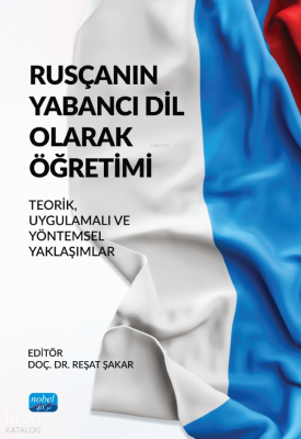 Rusçanın Yabancı Dil Olarak Öğretimi - Teorik, Uygulamalı ve Yöntemsel Yaklaşımlar