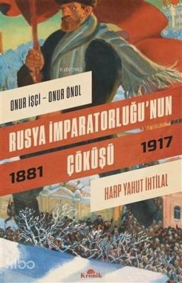 Rusya İmparatorluğu'nun Çöküşü; Harp Yahut İhtilal 1881-1917