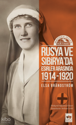 Rusya ve Sibirya'da Esirler Arasında 1914 - 1920;Maziden Sesler